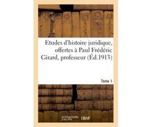 Etudes d'histoire juridique offertes à Paul Frédéric Girard, professeur de pandectes Collectif (Auteur)
