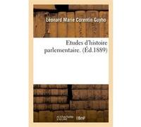Etudes d'histoire parlementaire. (Éd.1889) Léonard Marie Corentin Guyho (Auteur)