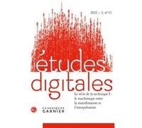 Études digitales Le récit de la technique I : le machinique entre la manifestation et l'interprétation 2022 - Franck Cormerais - Classiques Garnier - broché - Revue