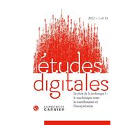 Études digitales Le récit de la technique I : le machinique entre la manifestation et l'interprétation 2022 - Franck Cormerais - Classiques Garnier - broché - Revue