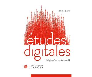 Études digitales Religiosité technologique, II 2018 - Jacques-Athanase Gilbert - Classiques Garnier - broché - Revue
