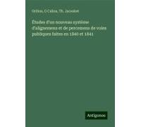 Études D'un Nouveau Système D'alignemens Et De Percemens De Voies Publiques Faites En 1840 Et 1841