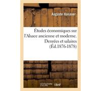 Études économiques sur l'Alsace ancienne et moderne. Denrées et salaires (Éd.1876-1878) - Auguste Hanauer - Hachette Bnf - broché - Livre