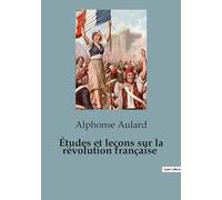 Études et leçons sur la révolution française: Les rouages d'une transition qui a changé le monde