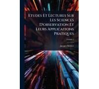 Etudes Et Lectures Sur Les Sciences D'observation Et Leurs Applications Pratiques