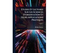 Etudes Et Lectures Sur Les Sciences D'observation Et Leurs Applications Pratiques