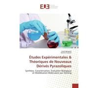 Études Expérimentales & Théoriques de Nouveaux Dérivés Pyrazoliques Synthèse, Caractérisation, Évaluation Biologique et Modélisation Moléculaire par Docking - Farid Abrigachi - Universitaires Europeen