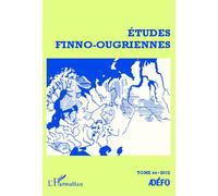 Etudes Finno-Ougriennes N° 44/2012 - Les Langues Finno-Ougriennes Aujourd'hui - Tome 1