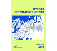 Etudes Finno-Ougriennes N° 45/2013 - Les Langues Finno-Ougriennes Aujourd'hui - Tome 2