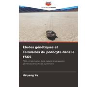 Études génétiques et cellulaires du podocyte dans le FSGS: FSGS est l'abréviation d'une maladie rénale appelée glomérulosclérose focale segmentaire