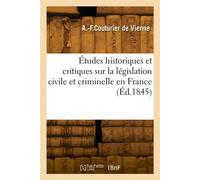 Études historiques et critiques sur la législation civile et criminelle en France - Amable-Félix Couturier de Vienne - Hachette Bnf - broché - Livre
