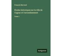 Études historiques sur la ville de Cognac et l'arrondissement: Tome 1