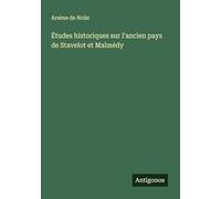Études historiques sur l'ancien pays de Stavelot et Malmédy