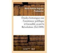 Études historiques sur l'assistance publique à Grenoble avant la Révolution (Éd.1898)