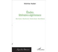 Etudes littéraires algériennes Albert Camus - Nina Bouraoui - Boualem Sansal - Ahmed Kalouaz - Mokhtar Atallah - L'harmattan - broché - Essai