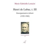 Etudes Lubaciennes - Tome 12 - Henri De Lubac - Tome 3, Enseignement Et Désert (1930-1960)