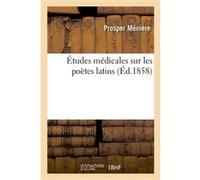 Études médicales sur les poètes latins Prosper Menière (Auteur)