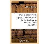 Etudes, Observations, Impressions Et Souvenirs. Le Tonkin Français Contemporain, (Éd.1891)