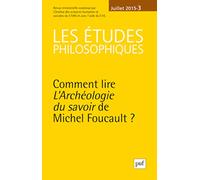 études philosophiques 2015, n° 3: Comment lire "L'Archéologie du savoir" de Michel Foucault?