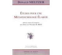 Etudes pour une Métapsychologie Elargie: Applications Cliniques des Idées de Wilfred R. Bion