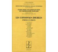 Etudes Pour Une Rationalisation De L'orthographe Française - Tome 1, Les Consonnes Doubles : Féminins Et Dérivés