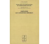 Etudes Pour Une Rationalisation De L'orthographe Française - Tome 5, Simplifier Les Consonnes Doubles