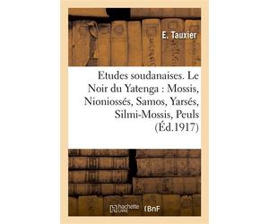 Etudes soudanaises. Le Noir du Yatenga : Mossis, Nioniossés, Samos, Yarsés, Silmi-Mossis, Peuls - E. Tauxier - Hachette Bnf - broché - Livre