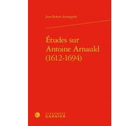 Etudes Sur Antoine Arnauld (1612-1694)