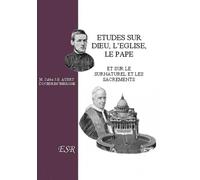 Etudes sur Dieu, l'Eglise, le Pape et sur le surnaturel et les sacrements
