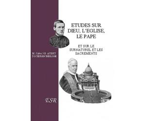 Etudes sur Dieu, l'Eglise, le Pape et sur le surnaturel et les sacrements