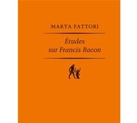 Études sur Francis Bacon Marta Fattori (Auteur)