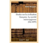 Etudes sur la civilisation française. La société mérovingienne - Marignan Albert - Hachette Bnf - broché - Livre