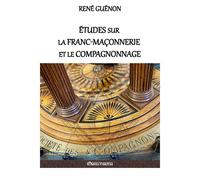 Études Sur La Franc-Maçonnerie Et Le Compagnonnage