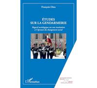 Etudes sur la gendarmerie: Regard sociologique sur une institution à l'épreuve du changement social