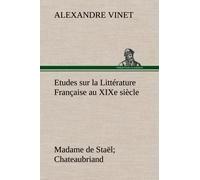 Etudes Sur La Littérature Française Au Xixe Siècle Madame De Staël; Chateaubriand