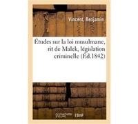 Études sur la loi musulmane, rit de Malek, législation criminelle Benjamin Vincent (Auteur)