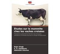 Études sur la mammite chez les vaches croisées: Prévalence, paramètres hémato-biochimiques, altérations minérales et prise en charge thérapeutique