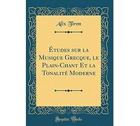 Études Sur La Musique Grecque, Le Plain-Chant Et La Tonalité Moderne (Classic Reprint)