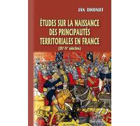 Etudes sur la naissance des principautés territoriales en France: (IXe-Xe siècles)