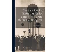 Études Sur La Peinture Et La Critique D'art Dans L'antiquité