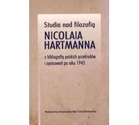 Études sur la philosophie de Nicolai Hartmann avec une bibliographie des traductions et des éditions polonaises après 1945