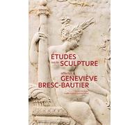 ÉTUDES SUR LA SCULPTURE OFFERTES À GENEVIÈVE BRESC-BAUTIER