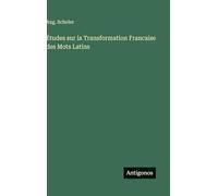Études sur la Transformation Francaise des Mots Latins