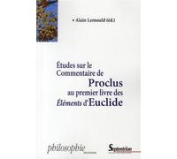 ETUDES SUR LE COMMENTAIRE DE PROCLUS AU PREMIER LIVRE DES ELEMENTS D''EUCLIDE