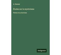Études sur le mysticisme: Plotin et sa doctrine