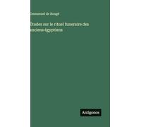 Études sur le rituel funeraire des anciens égyptiens
