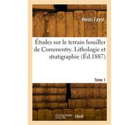 Études sur le terrain houiller de Commentry. Tome. Lithologie et stratigraphie - Henri Fayol - Hachette Bnf - broché - Livre