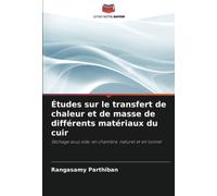 Études sur le transfert de chaleur et de masse de différents matériaux du cuir: Séchage sous vide, en chambre, naturel et en tunnel