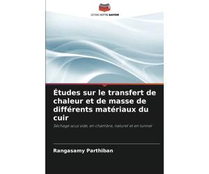 Études sur le transfert de chaleur et de masse de différents matériaux du cuir: Séchage sous vide, en chambre, naturel et en tunnel