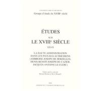 Etudes Sur Le Xviiie Siecle : La Haute Administration Dans Les Pays -Bas Autrichiens